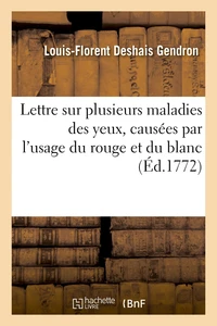 Lettre sur plusieurs maladies des yeux, causées par l'usage du rouge et du blanc