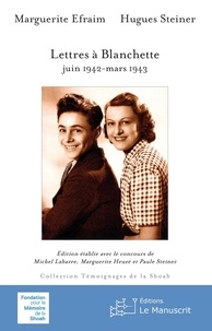Marguerite Efraim et Hugues Steiner - Lettres à Blanchette - Juin 1942-mars 1943.