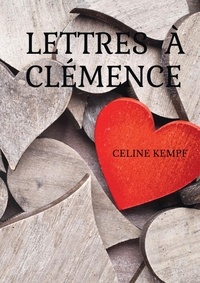Céline Kempf - Lettres à Clémence.
