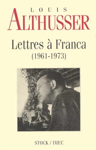 Louis Althusser - Lettres à Franca. - 1961-1973.