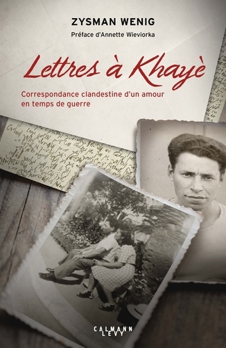 Lettres à Khayè. Correspondance clandestine d'un amour en temps de guerre - suivi du Testament de Khayè Grundman-Wenig, 1942