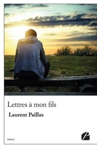 Laurent Paillas - Lettres à mon fils.
