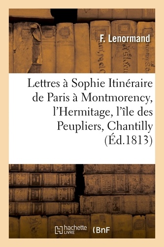 Lettres à Sophie, Itinéraire de Paris à Montmorency, l'Hermitage, l'île des Peupliers, Chantilly
