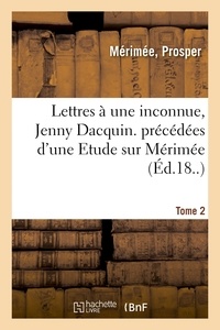 Oscar Méténier - Lettres à une inconnue, Jenny Dacquin. précédées d'une Etude sur Mérimée. Tome 2.