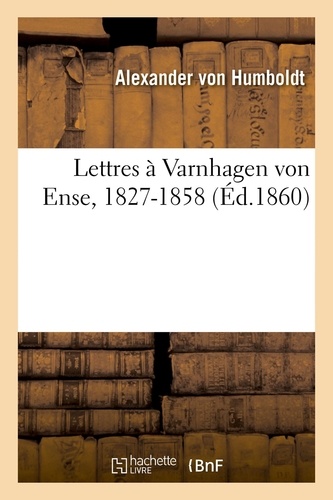 Lettres à Varnhagen von Ense, 1827-1858