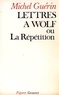 Michel Guérin - Lettres à Wolf ou la Répétition.