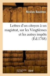 Nicolas Baudeau - Lettres d'un citoyen à un magistrat, sur les Vingtièmes et les autres impôts.