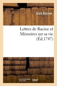 Louis Racine et Jean Racine - Lettres de Racine et Mémoires sur sa vie.