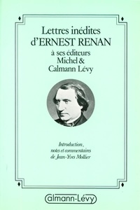 Ernest Renan - Lettres inédites de Ernest Renan à ses éditeurs Michel et Calmann Lévy.