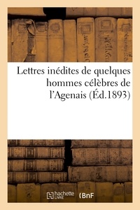 Philippe Tamizey de Larroque - Lettres inédites de quelques hommes célèbres de l'Agenais.
