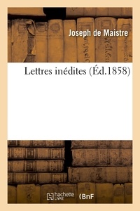 Joseph Maistre - Lettres inédites.