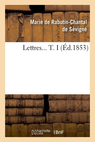 Marie Rabutin-Chantal de Sévigné (de - Lettres. Tome I (Éd.1853).