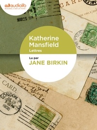 Katherine Mansfield et Jane Birkin - Lettres - Choix de lettres destinées à J.M. Murry et R. Murry. 1 CD audio MP3