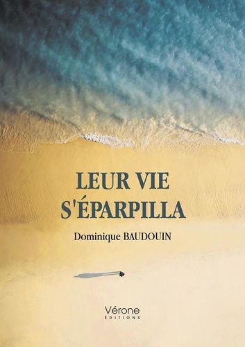 Dominique Baudouin - Leur vie s'éparpilla.