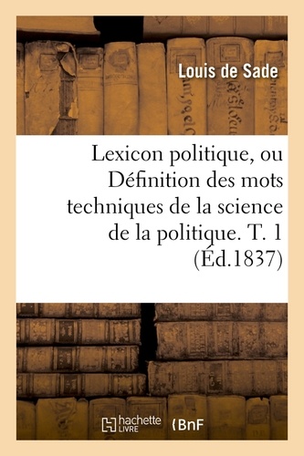 Lexicon politique, ou Définition des mots techniques de la science de la politique. T. 1 (Éd.1837)