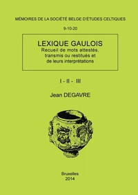 Lexique gaulois (recueil de mots attestes, transmis ou restitues et de leurs interpretations)