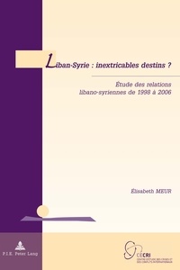 Elisabeth Meur - Liban-Syrie : inextricables destins ? - Etude des relations libano-syriennes de 1998 à 2006.