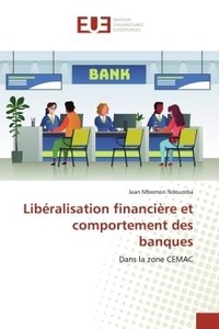 Jean Ndoumba - Libéralisation financière et comportement des banques - Dans la zone CEMAC.