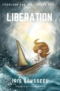 LIBERATION - Fearless and Free after Fifty Series, Part One - First Edition