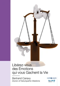 Libérez-vous des émotions qui vous gâchent la vie