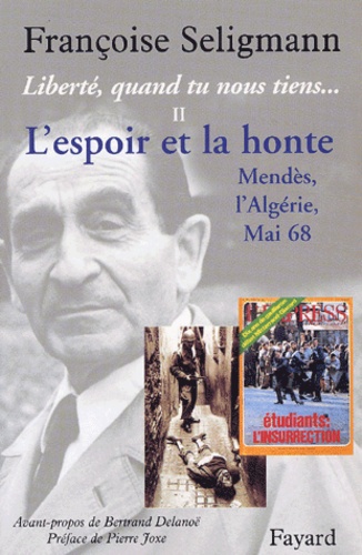 Françoise Seligmann - Liberté, quand tu nous tiens... - Tome 2, L'espoir et la honte, Mendès, l'Algérie, Mai 68.