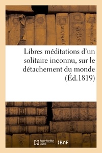 Étienne de Senancour - Libres méditations d'un solitaire inconnu, sur le détachement du monde.