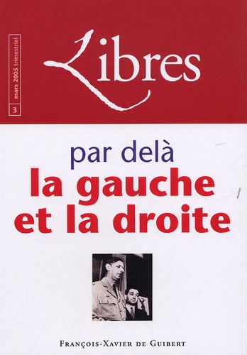 André Bellon et Jean-Gérard Lapacherie - Libres N° 3, Mars 2005 : Par delà la gauche et la droite.