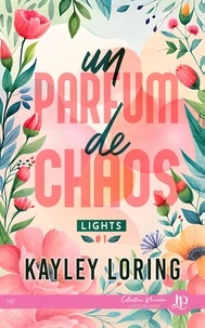 Kayley Loring - Lights Tome 1 : Un parfum de chaos.