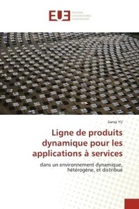 Jianqi Yu - Ligne de produits dynamique pour les applications à services - dans un environnement dynamique, hétérogène, et distribué.