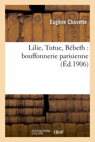 Lilie, Tutue, Bébeth : bouffonnerie parisienne