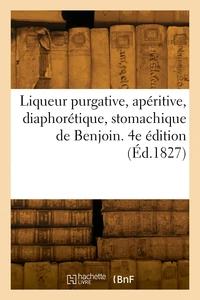 Liqueur purgative, apéritive, diaphorétique, stomachique de Benjoin. 4e édition