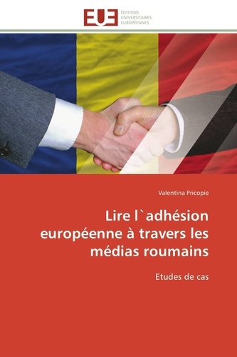 Valentina Pricopie - Lire l`adhésion européenne à travers les médias roumains - Etudes de cas.
