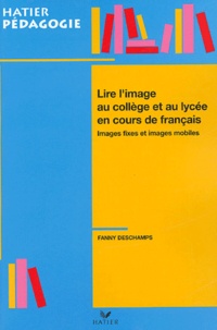 Fanny Deschamps - Lire l'image au collège et au lycée en cours de français - Images fixes et images mobiles.