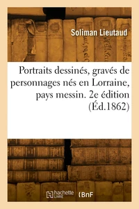 Liste alphabétique de portraits dessinés, gravés et lithographiés de personnages nés en Lorraine