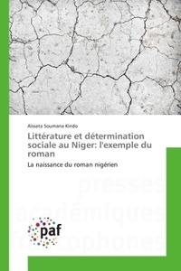 Aïssata Soumana Kindo - Littérature et détermination sociale au Niger : l'exemple du roman - La naissance du roman nigérien.