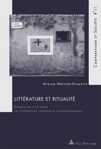 Myriam Watthée-Delmotte - Littérature et ritualité - Enjeux du rite dans la littérature française contemporaine.
