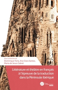 Dominique Faria et Ana Clara Santos - Littérature et théâtre en français à l'épreuve de la traduction dans la Péninsule ibérique.