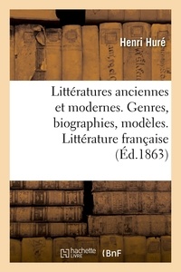 Henri Huré et Jules Picard - Littératures anciennes et modernes. Genres, biographies, modèles. Littérature française.