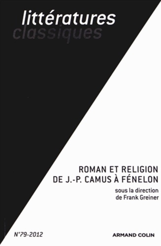 Frank Greiner - Littératures classiques N° 79-2012 : Roman et religion de Jean-Pierre Camus à Fénelon.