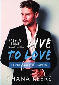 Shana Keers - Live to love Saison 2 Tome 1 : La puissance de l'argent.