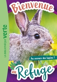Hachette Livre - Bienvenue au refuge 04 - Au secours des lapins !.