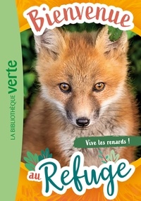 Hachette Livre - Bienvenue au refuge 05 - Vive les renards !.