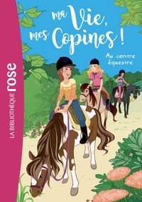 Hachette Livre - Ma vie, mes copines 10 - Au centre équestre.