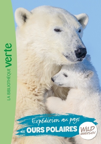 Hachette Livre - Wild Immersion 11 - Expédition au pays des ours polaires.