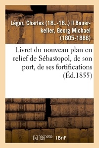 Charles Leger - Livret du nouveau plan en relief de Sébastopol, de son port, de ses fortifications.