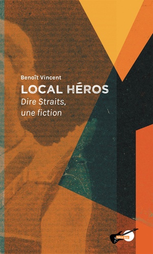 Local héros. Dire Straits, une fiction