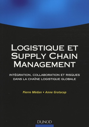 Pierre Médan et Anne Gratacap - Logistique et supply chain management - Intégration, collaboration et risques dans la chaîne logistique globale.