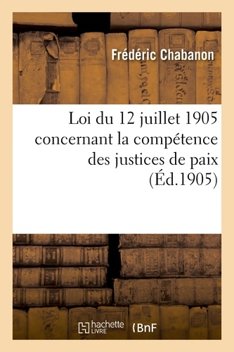Loi du 12 juillet 1905 concernant la compétence des justices de paix