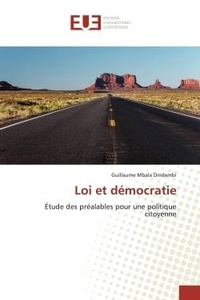 Guillaume Mbala Dindembi - Loi et démocratie - Etude des préalables pour une politique citoyenne.