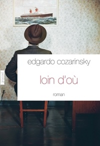 Edgardo Cozarinsky - Loin d'où.